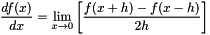 \[ \frac{df(x)}{dx} = \lim_{x \to 0} \left[ \frac{f(x+h)-f(x-h)}{2h} \right] \]